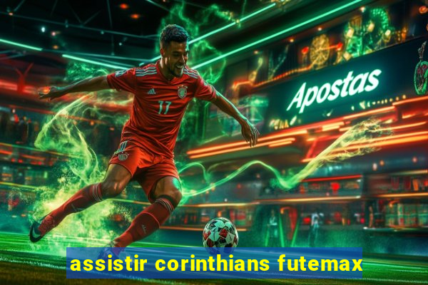 assistir corinthians futemax